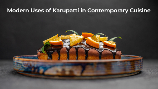Modern Uses of Karupatti in Contemporary Cuisine